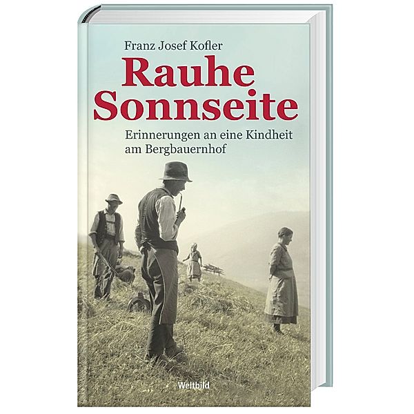 Rauhe Sonnseite - Erinnerung an eine Kindheit am Bergbauernhof