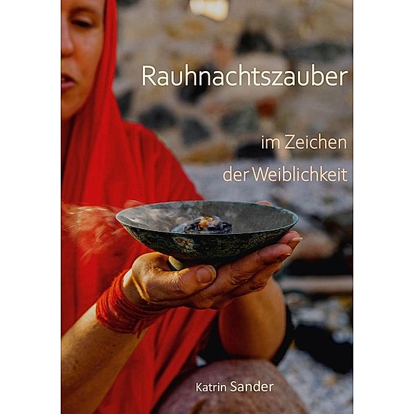 Rauhnachtszauber im Zeichen der Weiblichkeit, Katrin Sander