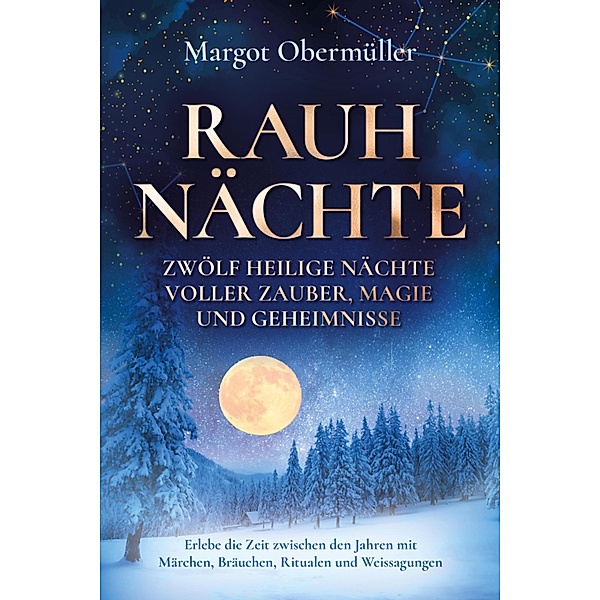 Rauhnächte - Zwölf heilige Nächte voller Zauber, Magie und Geheimnisse, Margot Obermüller