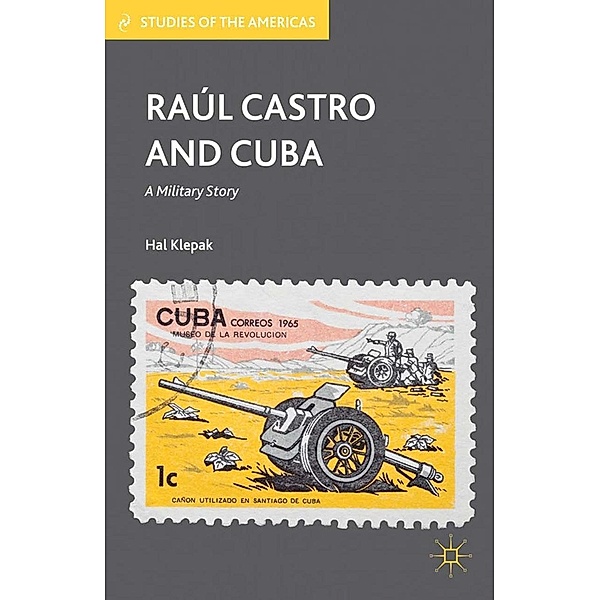 Raúl Castro and Cuba / Studies of the Americas, H. Klepak