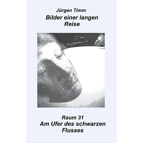 Raum 31 Am Ufer des schwarzen Flusses, Jürgen Timm