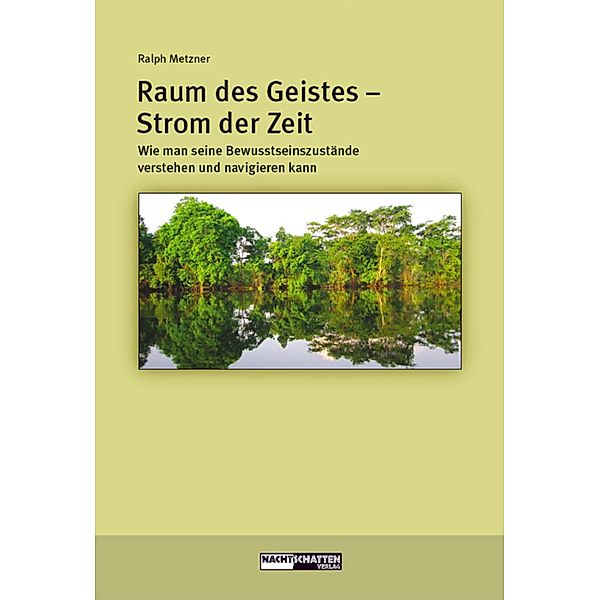 Raum des Geistes - Strom der Zeit / Ökologie des Bewusstseins, Ralph Metzner