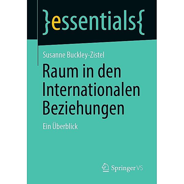 Raum in den Internationalen Beziehungen / essentials, Susanne Buckley-Zistel