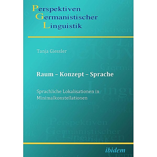 Raum - Konzept - Sprache. Sprachliche Lokalisationen in Minimalkonstellationen, Tanja Giessler