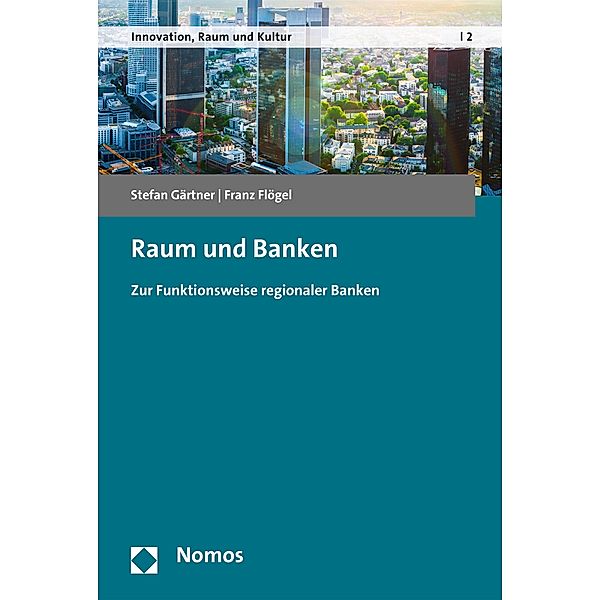 Raum und Banken / Innovation, Raum und Kultur - Innovation, Space and Culture Bd.2, Stefan Gärtner, Franz Flögel