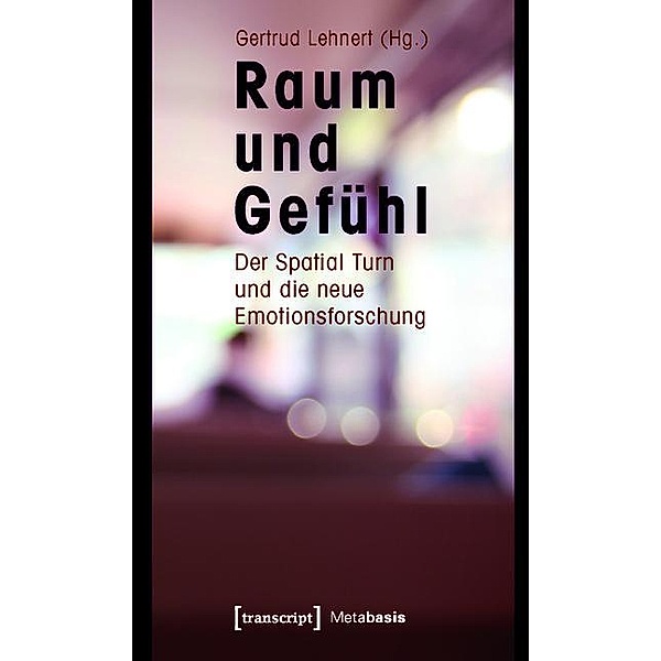Raum und Gefühl / Metabasis - Transkriptionen zwischen Literaturen, Künsten und Medien Bd.5