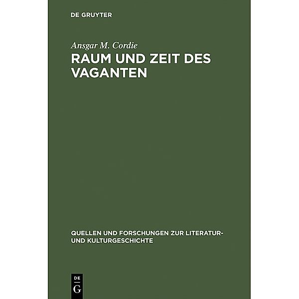 Raum und Zeit des Vaganten / Quellen und Forschungen zur Literatur- und Kulturgeschichte Bd.19 (253), Ansgar M. Cordie