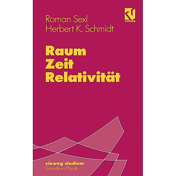 Raum - Zeit - Relativität / vieweg studium; Grundkurs Physik Bd.36, Roman U. Sexl, Herbert Kurt Schmidt