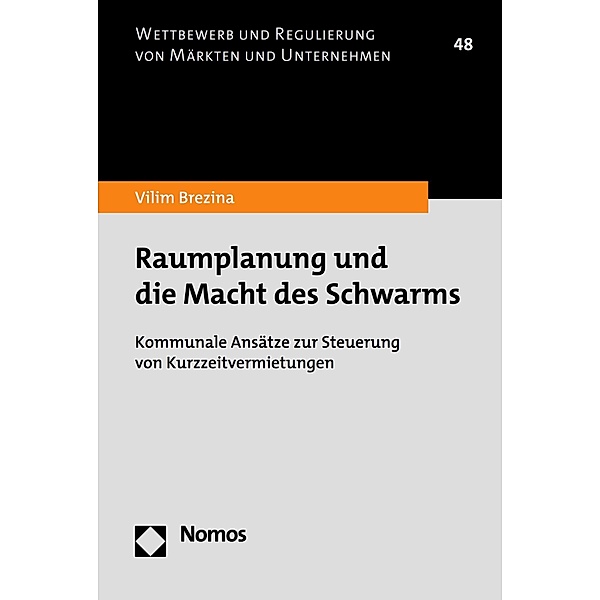 Raumplanung und die Macht des Schwarms / Wettbewerb und Regulierung von Märkten und Unternehmen Bd.48, Vilim Brezina