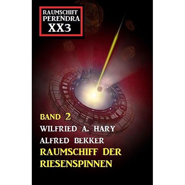 Raumschiff der Riesenspinnen: Raumschiff Perendra XX3 - Band 2, Wilfried A. Hary, Alfred Bekker