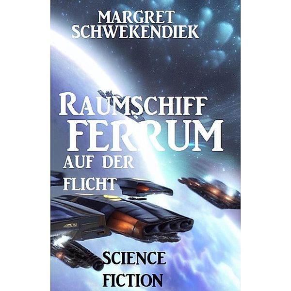 Raumschiff FERRUM auf der Flucht, Margret Schwekendiek