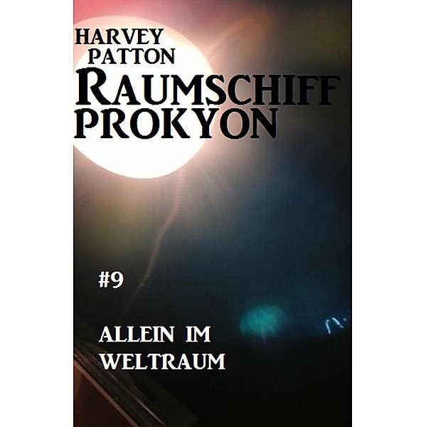 Raumschiff Prokyon - Allein im Weltraum: Raumschiff Prokyon #9, Harvey Patton