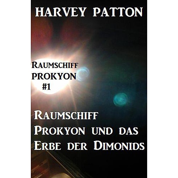 Raumschiff Prokyon und das Erbe der Dimonids  Raumschiff Prokyon #1, Harvey Patton