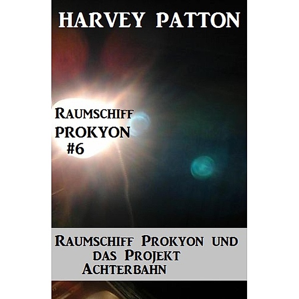 Raumschiff Prokyon und das Projekt Achterbahn Raumschiff Prokyon #6, Harvey Patton