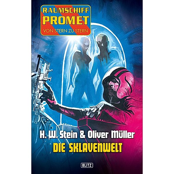 Raumschiff Promet - Von Stern zu Stern 08: Die Sklavenwelt / Raumschiff Promet - Von Stern zu Stern Bd.8, H. W. Stein, Oliver Müller