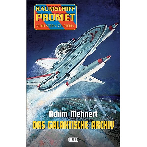 Raumschiff Promet - Von Stern zu Stern 17: Das galaktische Archiv / Raumschiff Promet - Von Stern zu Stern Bd.17, Achim Mehnert