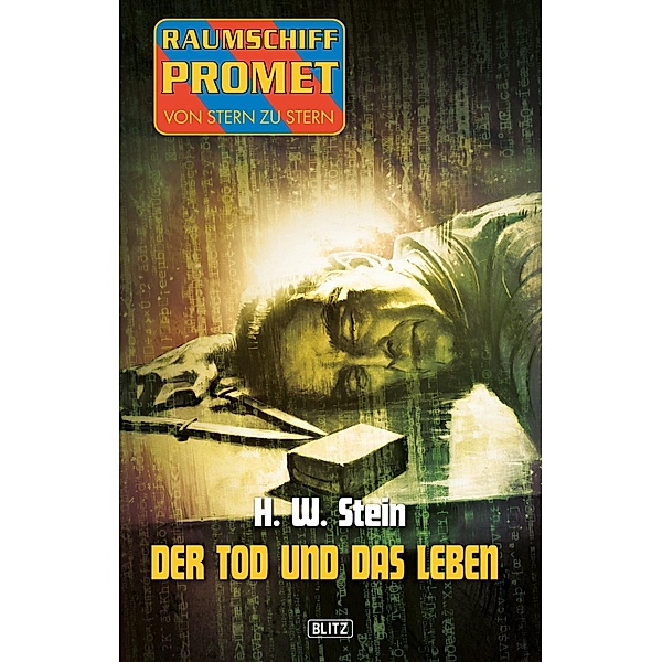Raumschiff Promet - Von Stern zu Stern 18: Der Tod und das Leben / Raumschiff Promet - Von Stern zu Stern Bd.18, H. W. Stein