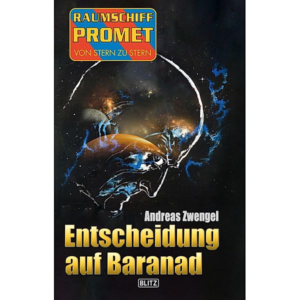 Raumschiff Promet - Von Stern zu Stern 34: Entscheidung auf Baranad / Raumschiff Promet - Von Stern zu Stern Bd.34, Andreas Zwengel