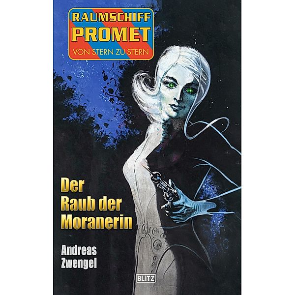 Raumschiff Promet - Von Stern zu Stern 39: Der Raub der Moranerin / Raumschiff Promet - Von Stern zu Stern Bd.39, Andreas Zwengel