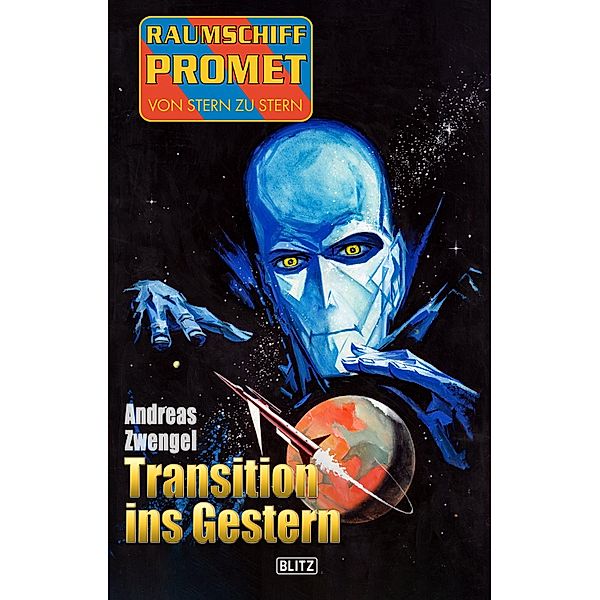 Raumschiff Promet - Von Stern zu Stern 40: Transition ins Gestern / Raumschiff Promet - Von Stern zu Stern Bd.40, Andreas Zwengel