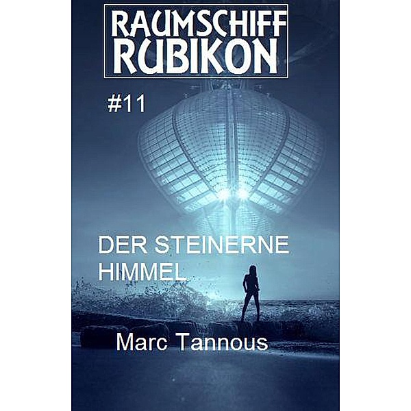 Raumschiff Rubikon 11 Der steinerne Himmel, Marc Tannous