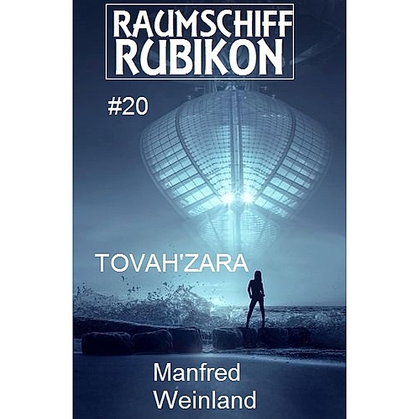 Raumschiff Rubikon 20 Tovah'Zara / Weltraum-Serie Raumschiff Rubikon Bd.20, Manfred Weinland