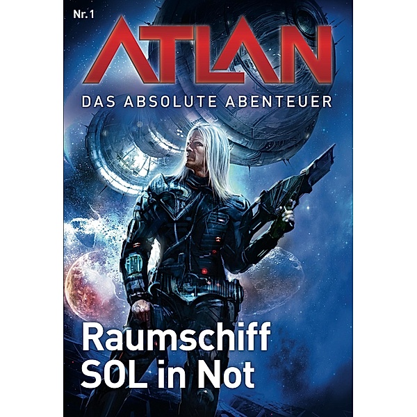 Raumschiff SOL in Not / Perry Rhodan - Atlan - Das absolute Abenteuer Bd.1, William Voltz, Peter Griese