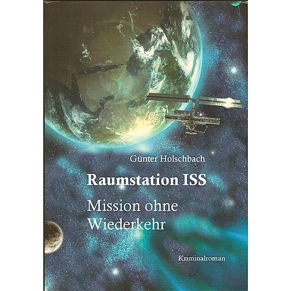 Raumstation ISS / Weltraumkrimi Bd.1, Günter Holschbach