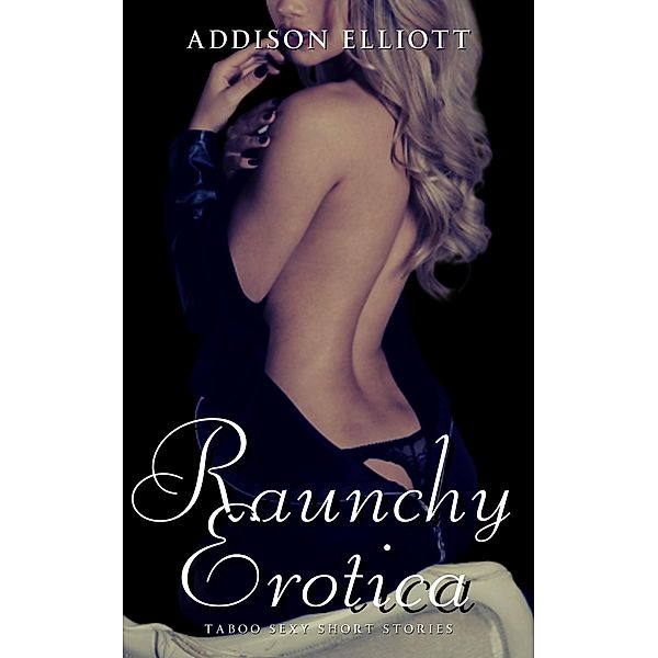 Raunchy Erotica, Addison Elliott