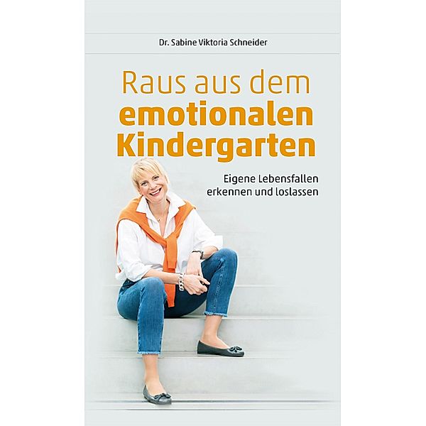 Raus aus dem emotionalen Kindergarten, Sabine Viktoria Schneider