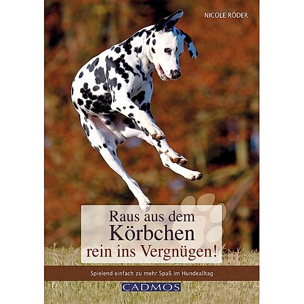 Raus aus dem Körbchen - rein ins Vergnügen! / Haltung und Erziehung, Nicole Röder