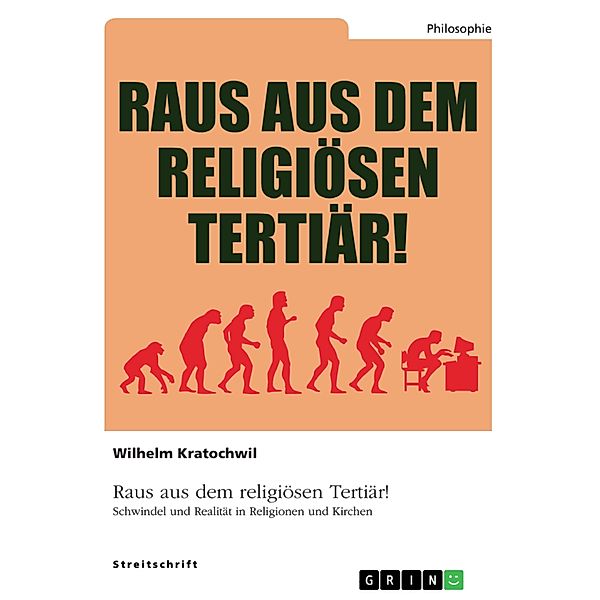 Raus aus dem religiösen Tertiär! Schwindel und Realität in Religionen und Kirchen, Wilhelm Kratochwil