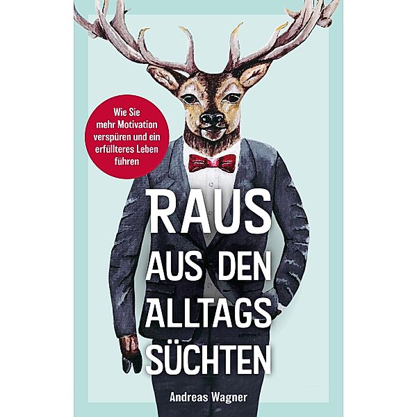 Raus aus den Alltagssüchten, Andreas Wagner