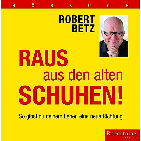 Raus aus den alten Schuhen!,6 Audio-CDs, Robert Betz