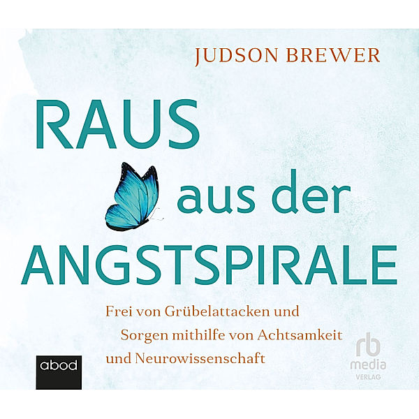 Raus aus der Angstspirale,Audio-CD, Judson Brewer