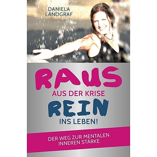 Raus aus der Krise - rein ins Leben!, Daniela Landgraf