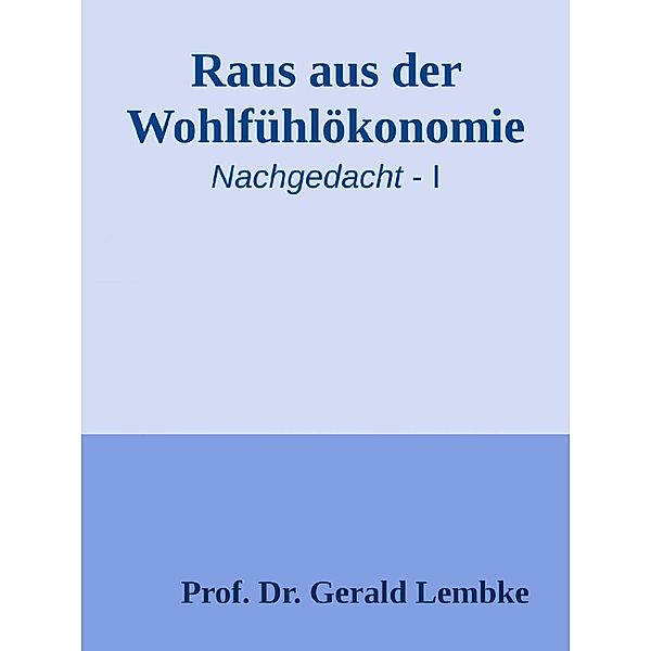 Raus aus der Wohlfühlökonomie!, Gerald Lembke