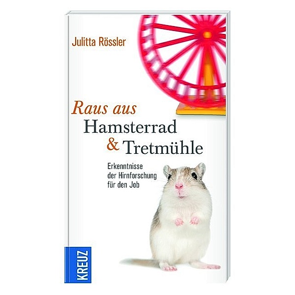 Raus aus Hamsterrad & Tretmühle, Julitta Rössler