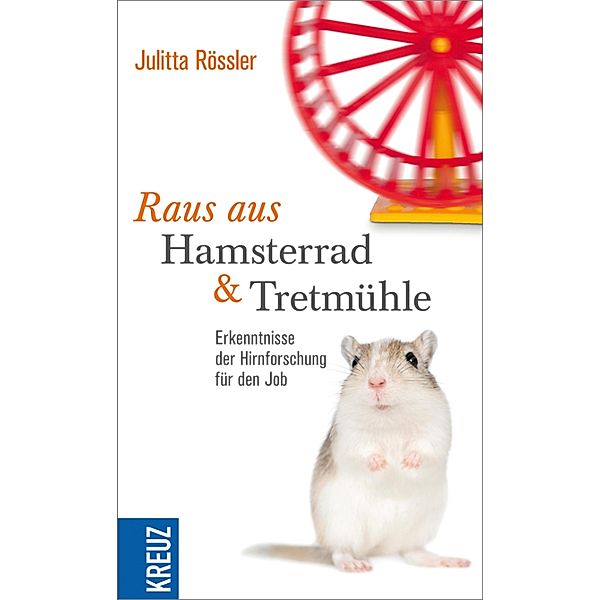 Raus aus Hamsterrad und Tretmühle, Julitta Rössler