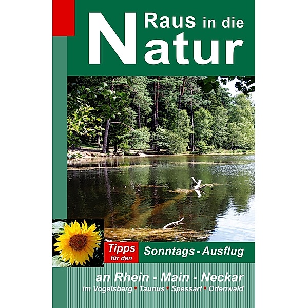 Raus in die Natur - Tipps für den Sonntags-Ausflug an Rhein - Main - Neckar, im Vogelsberg - Taunus - Spessart - Odenwald / Raus in die Natur, Heidi Rüppel, Jürgen Apel