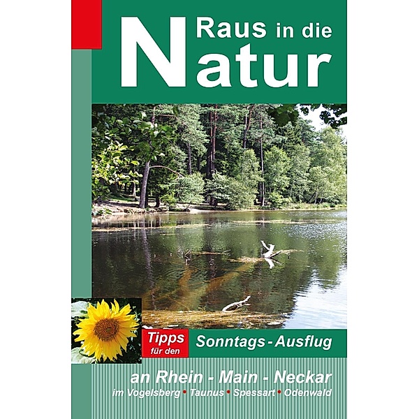 Raus in die Natur - Tipps für den Sonntags-Ausflug an Rhein - Main - Neckar, im Vogelsberg - Taunus - Spessart - Odenwald / Raus in die Natur, Heidi Rüppel, Jürgen Apel