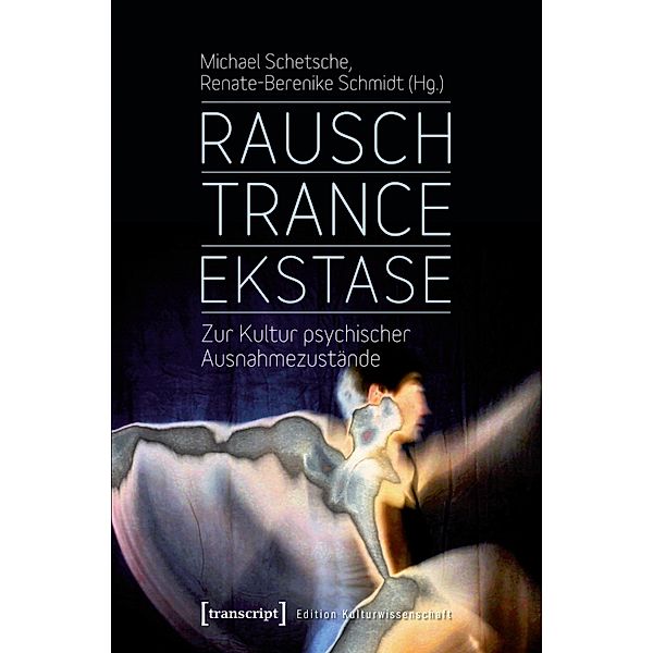 Rausch - Trance - Ekstase / Edition Kulturwissenschaft Bd.78