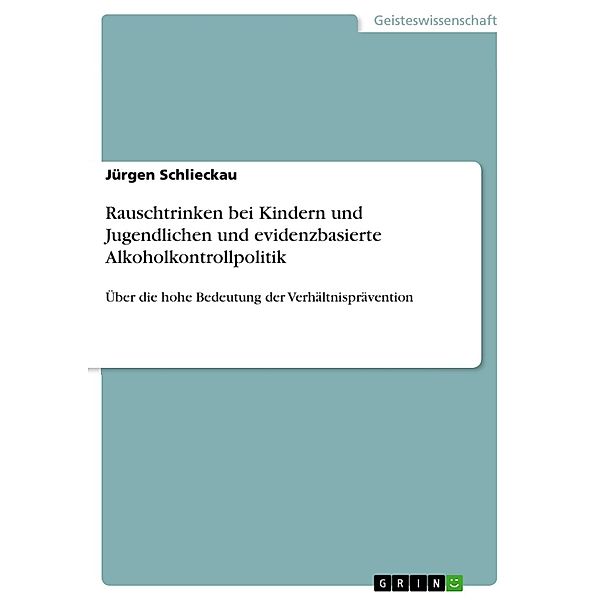 Rauschtrinken bei Kindern und Jugendlichen und evidenzbasierte Alkoholkontrollpolitik, Jürgen Schlieckau