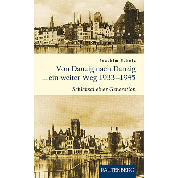 Rautenberg - Erzählungen/Anthologien / Von Danzig nach Danzig ein weiter Weg, Joachim Scholz