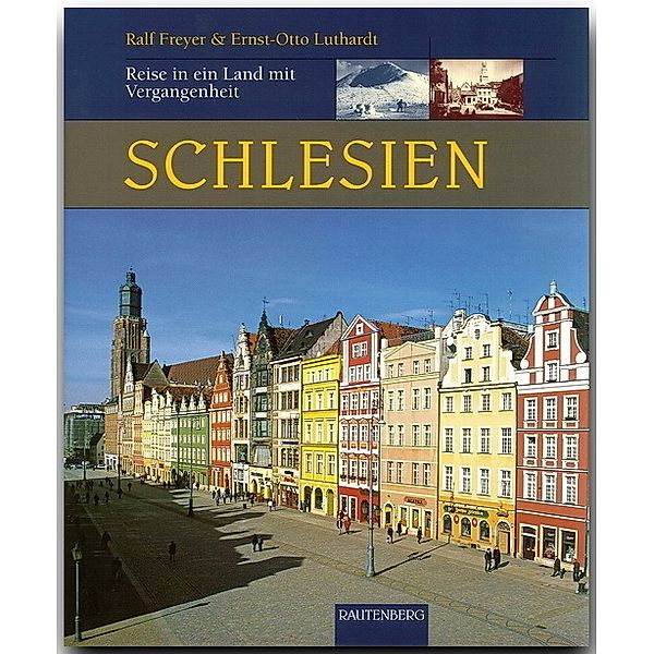 Rautenberg - Reise in ein Land mit Vergangenheit / Schlesien, Ernst O Luthardt