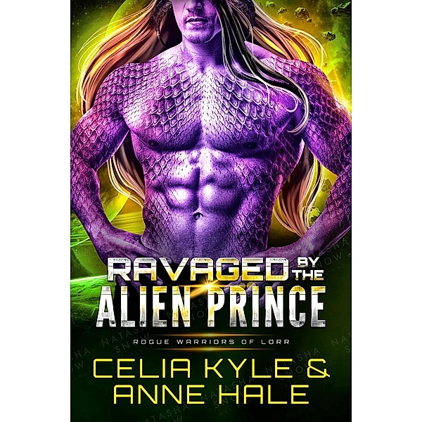 Ravaged by the Alien Prince (Rogue Warriors of Lorr, #4) / Rogue Warriors of Lorr, Celia Kyle, Anne Hale