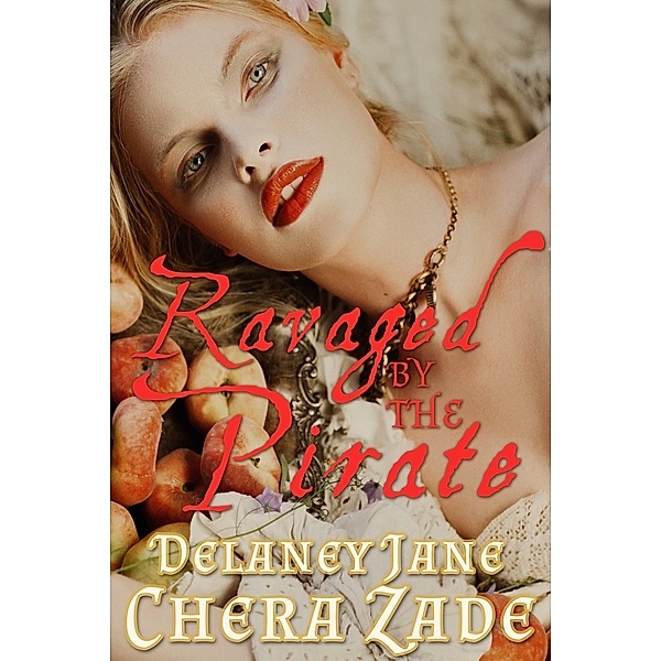 Ravaged by the Pirate (Pirate's Pleasure, #3) / Pirate's Pleasure, Chera Zade, Delaney Jane