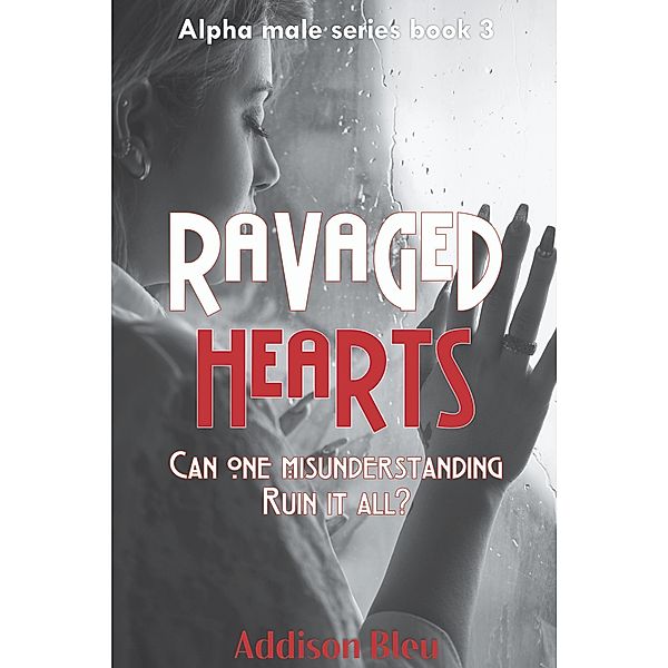 Ravaged Hearts (Alpha Male Romance, #3) / Alpha Male Romance, Addison Bleu