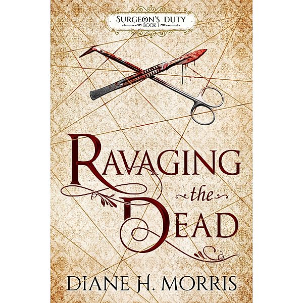 Ravaging the Dead (Surgeon's Duty, #1) / Surgeon's Duty, Diane Morris