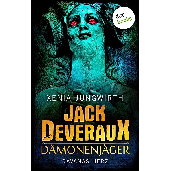 Ravanas Herz / Jack Deveraux, der Dämonenjäger Bd.3, Xenia Jungwirth